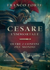 Cesare l’Immortale. Oltre i confini del mondo